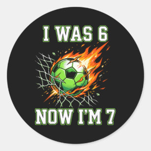 6 7 I Was 6 Now I’m 7 Soccer Birthday Footll Boy K Classic Round Sticker
