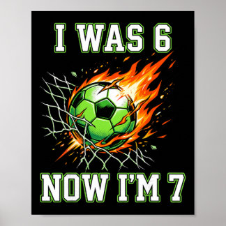 6 7 I Was 6 Now I’m 7 Soccer Birthday Footll Boy K Poster