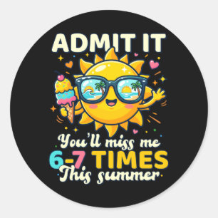 6 7 Last Day of School Funny Ad Youll Miss Summer Classic Round Sticker