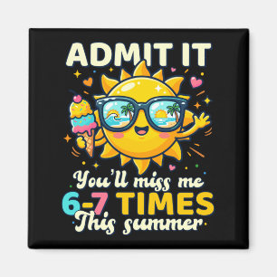 6 7 Last Day of School Funny Ad Youll Miss Summer Magnet