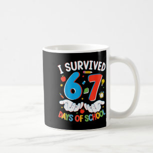 6 7 Six Seven I Survived 100 Days Of School Studen Coffee Mug