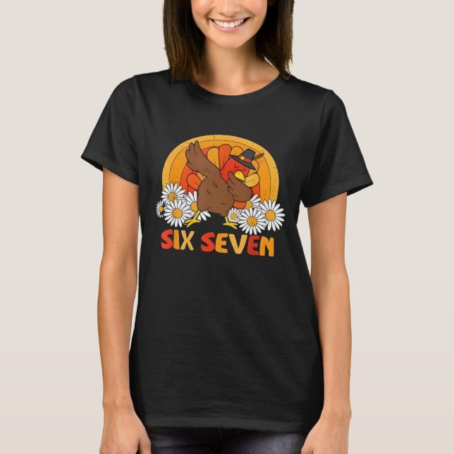 6 7 Six Seven Meme 67 Funny Turkey Dabbing Thanksg T-Shirt (Front)