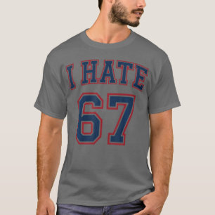 6 7 Six Seven Slang I Hate 67 T-Shirt