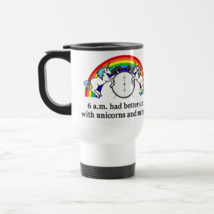 6 AM Need Unicorns Travel Mug