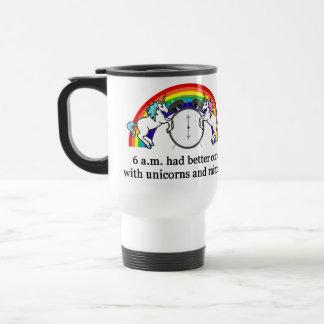 6 AM Need Unicorns Travel Mug