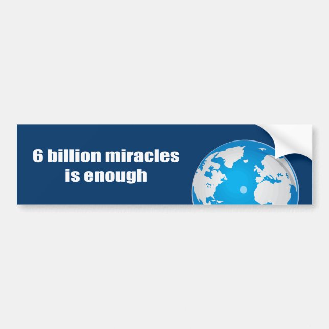 6 billion miracles is enough bumper sticker (Front)