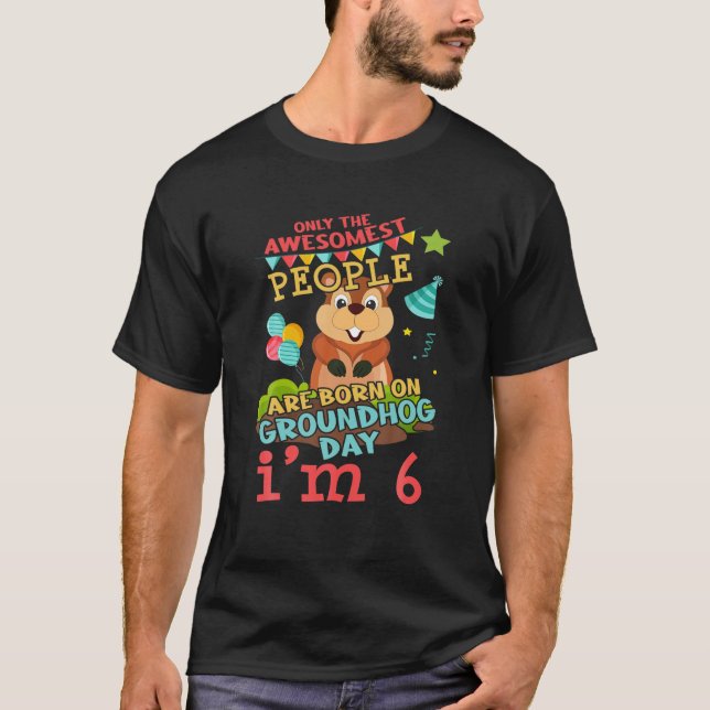 6 Birth Born Groundhog Rodent Happy Groundhog Day T-Shirt (Front)