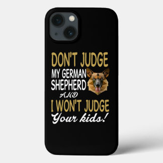 6 Don't Judge My German Shepherd And I Won't Judge iPhone 13 Case