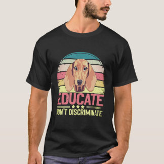 6 Educate Don't Discriminate Vintage - Dachshund l T-Shirt