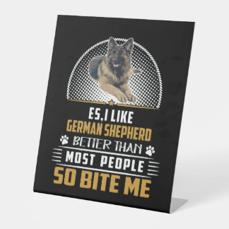 6 Es I Like German Shepherd Better Than Most Peopl Pedestal Sign