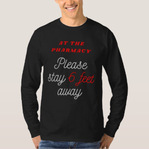 6 FEET AWAY AT THE PHARMACY for Pharmacist T-Shirt