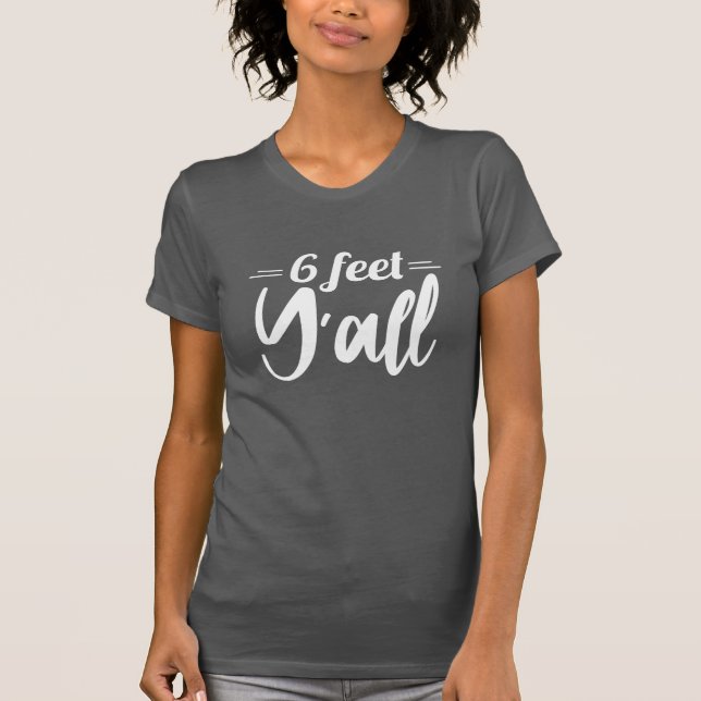 6 Feet Y'all T-Shirt (Front)
