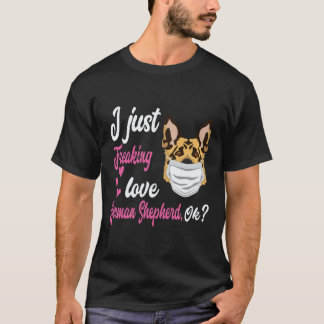 6 I Just Freaking Love German Shepherd OK German S T-Shirt