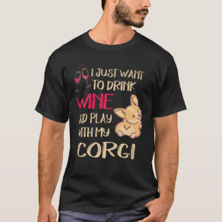 6 I Want Just Want To Drink Wine Corgi T-Shirt