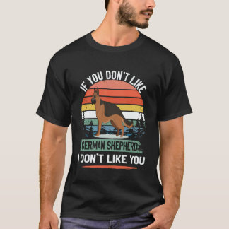 6 If You Don't Like German Shepherd I Don't Like Y T-Shirt