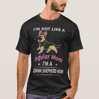 6 I'm Not Like A Regular Mum I'm A German Shepherd T-Shirt