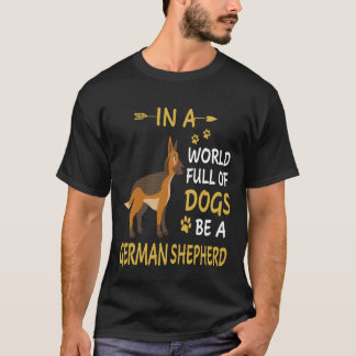 6 In A World Full Of Dogs Be A German Shepherd T-Shirt