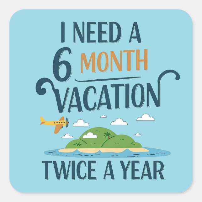 6-Month Vacation  Square Sticker (Front)