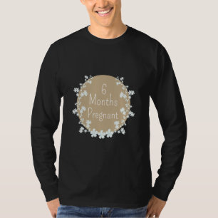 6 Months Pregnant Pregnancy Announcement Milestone T-Shirt
