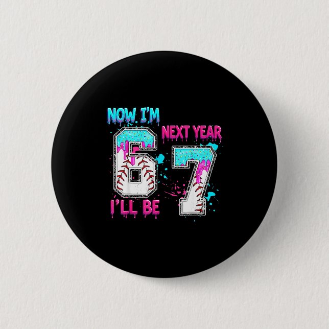 6 next year be 7 baseball ice cream drip 67 meme cm round badge (Front)