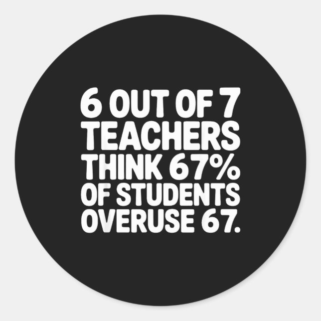 6 Out Of 7 Teachers Funny 67 Six Seven Meme Teache Classic Round Sticker (Front)