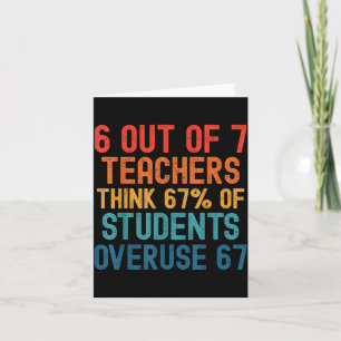 6 Out Of 7 Teachers Six Seven Meme Students Overus Card