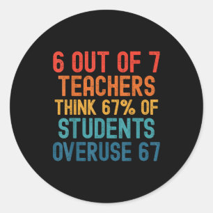 6 Out Of 7 Teachers Six Seven Meme Students Overus Classic Round Sticker