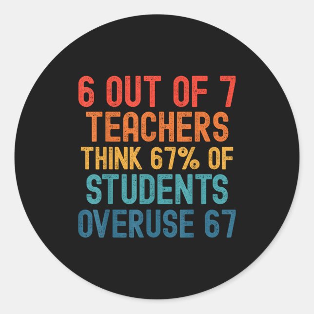 6 Out Of 7 Teachers Six Seven Meme Students Overus Classic Round Sticker (Front)