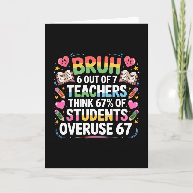 6 Out Of 7 Teachers Think 67% Of Students Overuse  Card (Front)