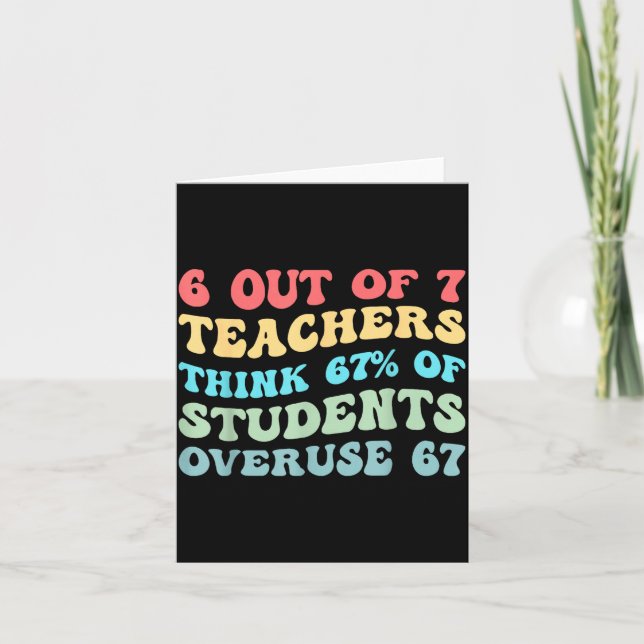 6 Out Of 7 Teachers Think 67% Of Students Overuse  Card (Front)