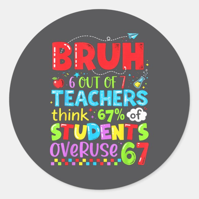 6 Out Of 7 Teachers Think 67% Of Students Overuse  Classic Round Sticker (Front)