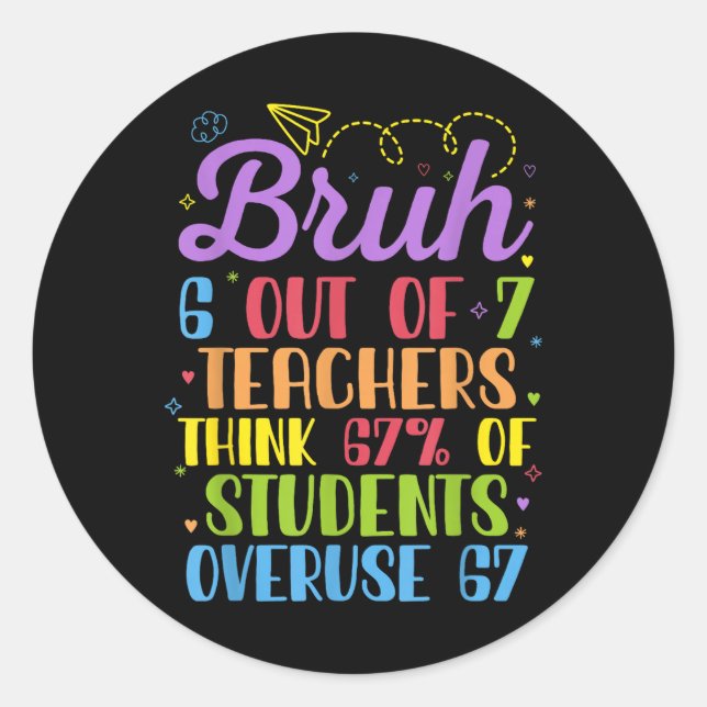 6 Out Of 7 Teachers Think 67% Of Students Overuse  Classic Round Sticker (Front)