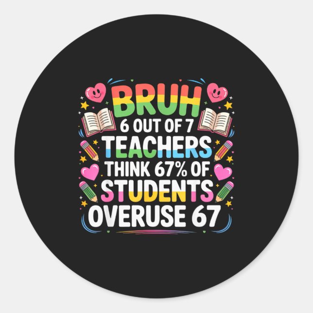 6 Out Of 7 Teachers Think 67% Of Students Overuse  Classic Round Sticker (Front)