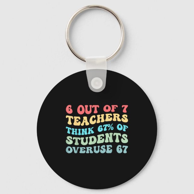 6 Out Of 7 Teachers Think 67% Of Students Overuse  Key Ring (Front)