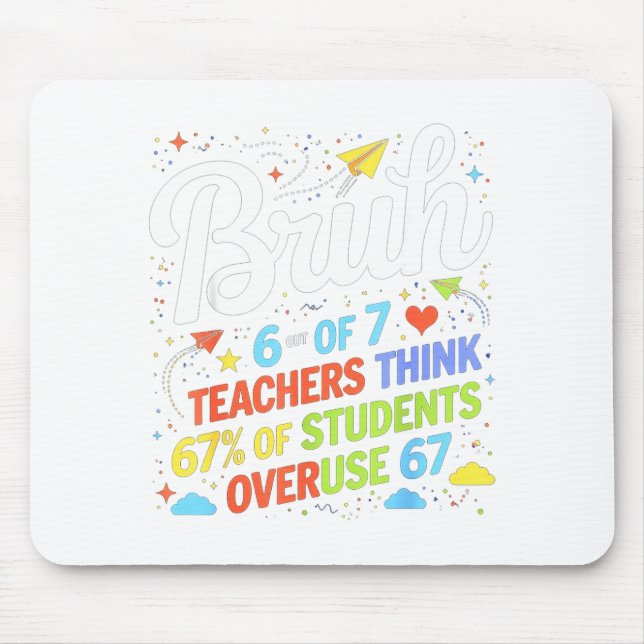 6 Out Of 7 Teachers Think 67% Of Students Overuse  Mouse Mat (Front)