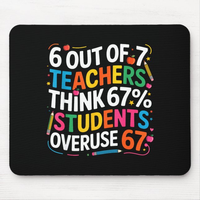 6 Out Of 7 Teachers Think 67% Of Students Overuse  Mouse Mat (Front)