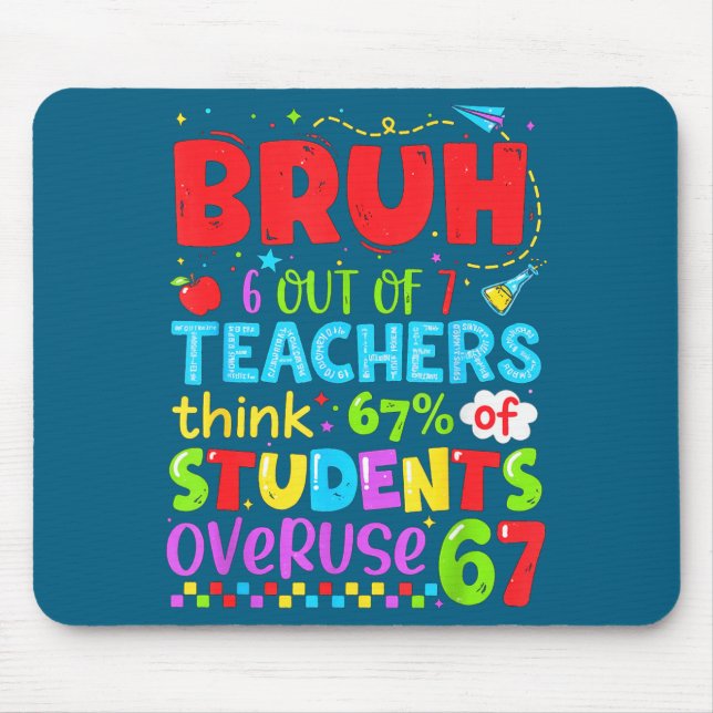 6 Out Of 7 Teachers Think 67% Of Students Overuse  Mouse Mat (Front)