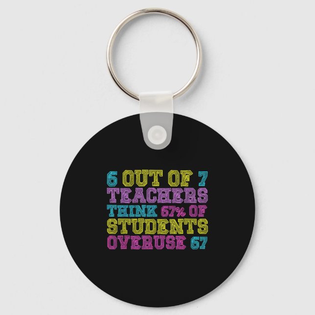 6 Out Of 7 Teachers Think 67% Students Overuse 67  Key Ring (Front)