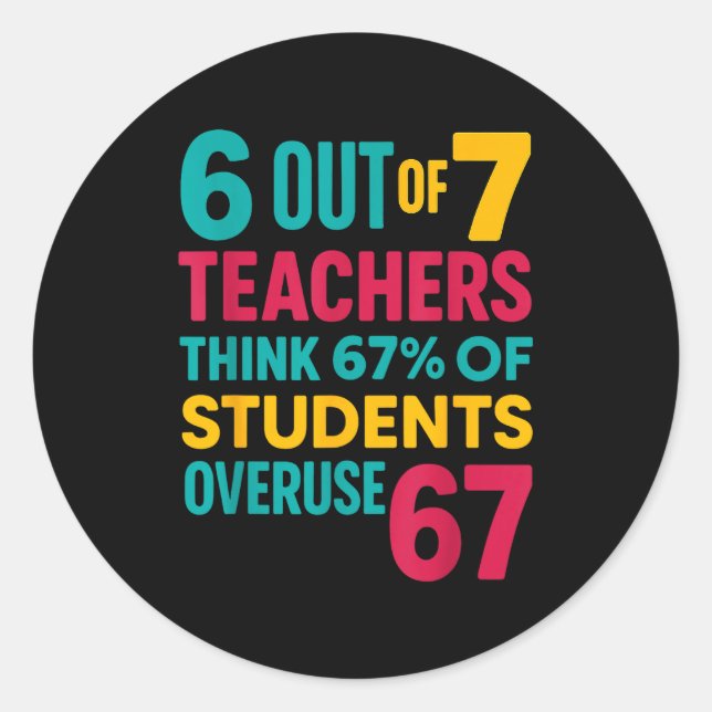 6 Out Of 7 Teachers Think 67% Students Overuse Quo Classic Round Sticker (Front)
