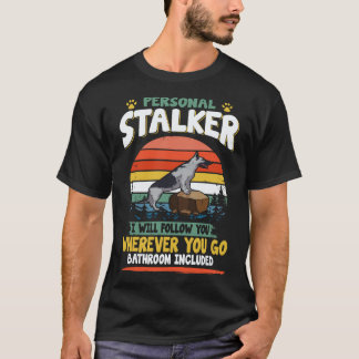 6 Personal Stalker I Will Follow You Wherever You  T-Shirt