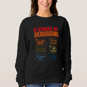 6 Stages Of Debugging Coder Programmer Software De Sweatshirt
