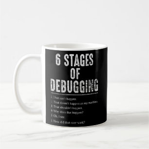 6 Stages Of Debugging   For Coding Nerds  Coffee Mug