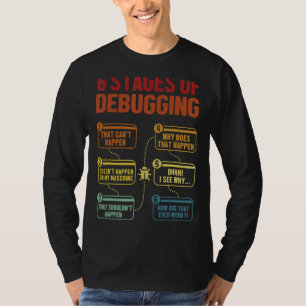 6 Stages Of Debugging Software Developer It Tech 1 T-Shirt
