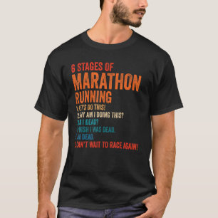 6 Stages of Marathon Running for Runners T-Shirt