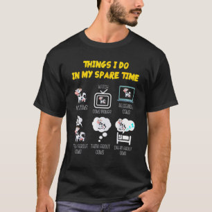 6 Things I Do In My Spare Time Cows Farm T-Shirt