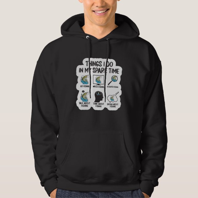 6 Things I Do In My Spare Time Fisherman Men Women Hoodie (Front)