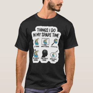 6 Things I Do In My Spare Time Fisherman Men Women T-Shirt