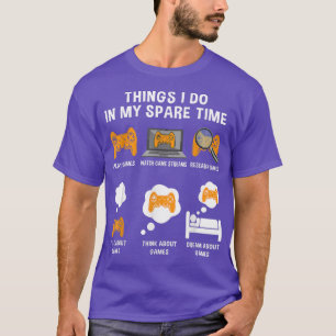 6 Things I Do In My Spare Time Funny Video Games T T-Shirt