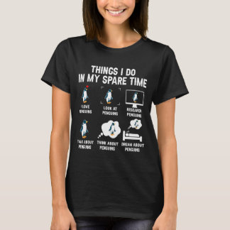 6 Things I Do In My Spare Time Penguins, Funny T-Shirt