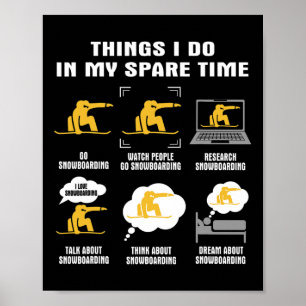 6 Things I Do In My Spare Time - Snowboarding Poster